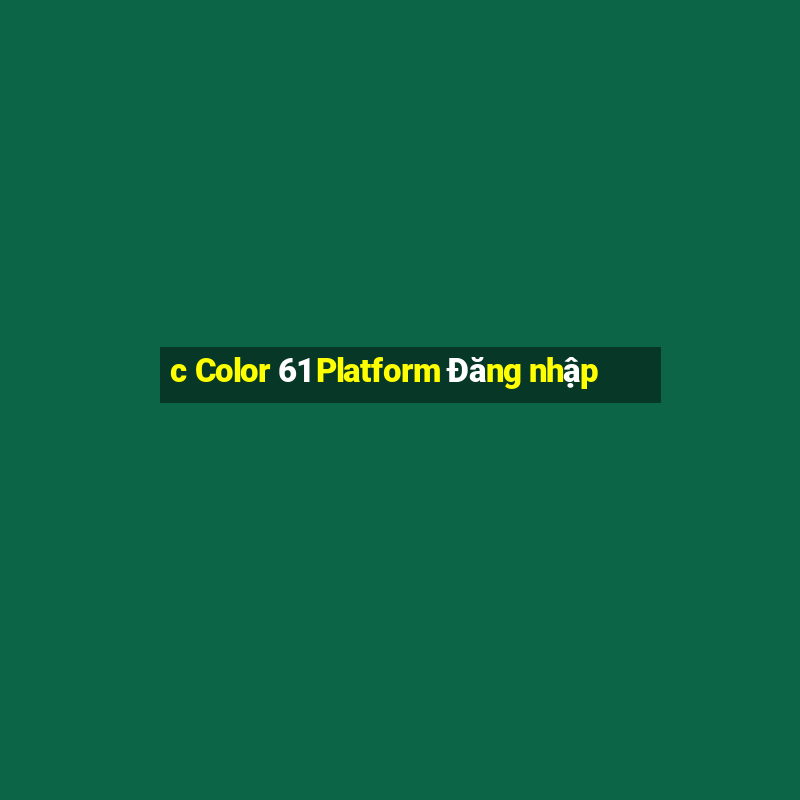 c Color 61 Platform Đăng nhập