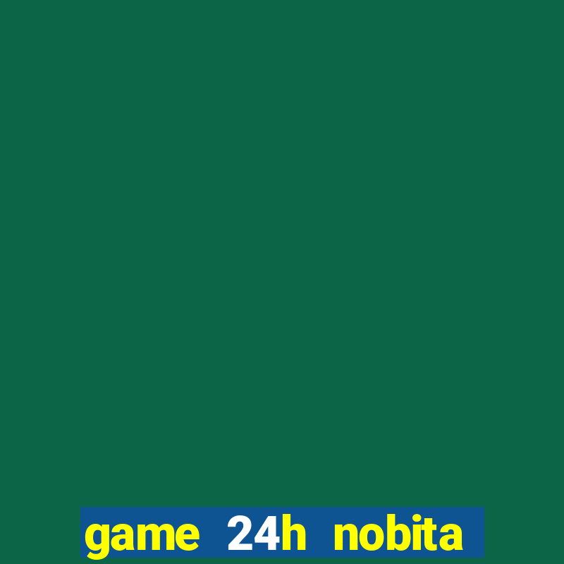 game 24h nobita giai cuu doremon