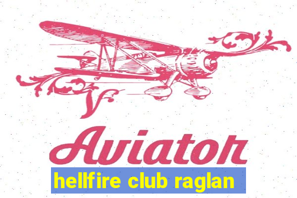 hellfire club raglan