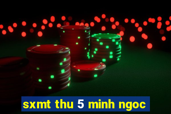 sxmt thu 5 minh ngoc