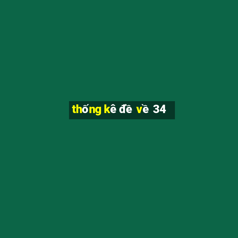 thống kê đề về 34