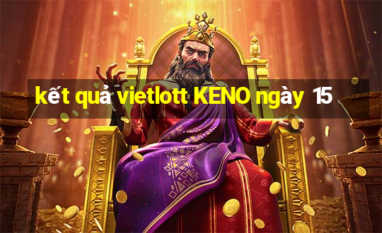 kết quả vietlott KENO ngày 15