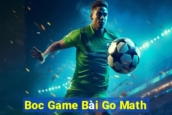 Boc Game Bài Go Math