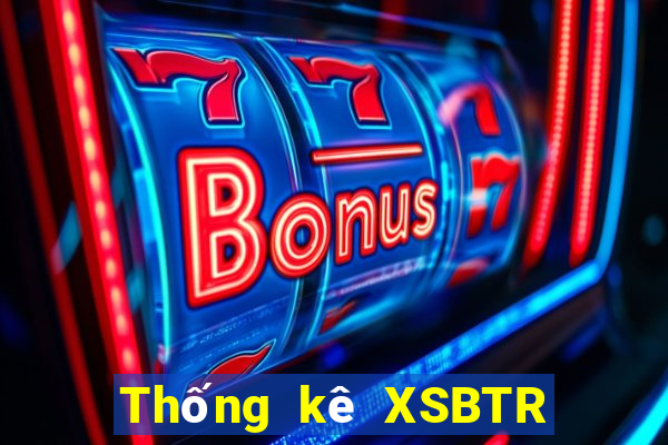 Thống kê XSBTR ngày 18