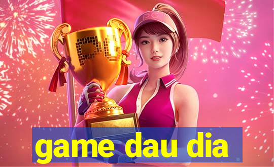 game dau dia