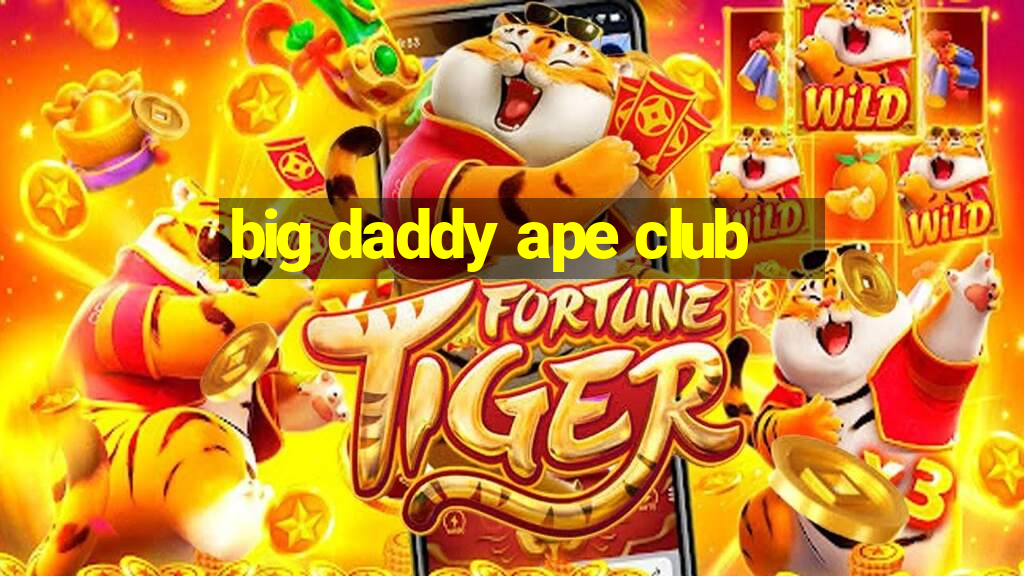 big daddy ape club