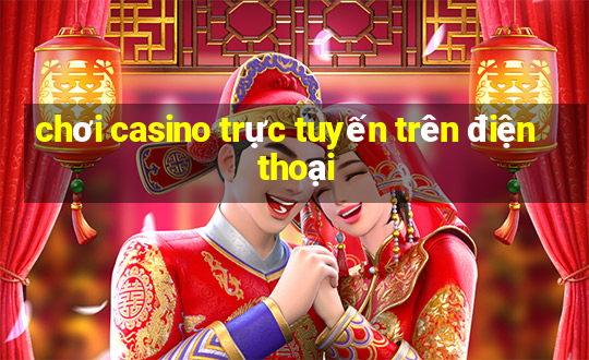 chơi casino trực tuyến trên điện thoại