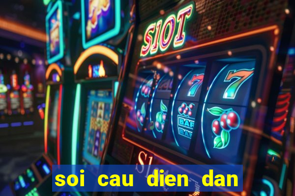 soi cau dien dan xo so mobi