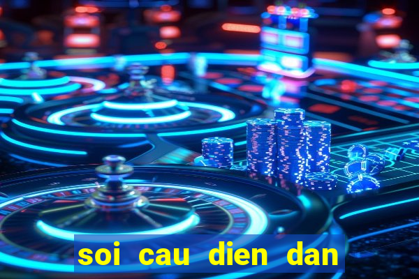 soi cau dien dan xo so mobi