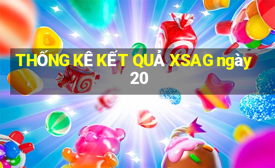 THỐNG KÊ KẾT QUẢ XSAG ngày 20