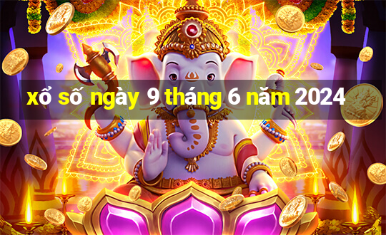 xổ số ngày 9 tháng 6 năm 2024