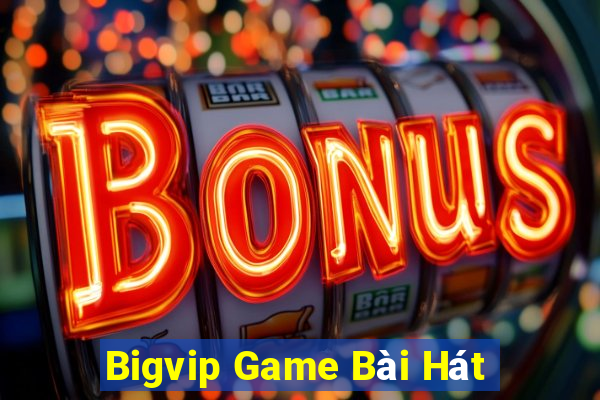 Bigvip Game Bài Hát