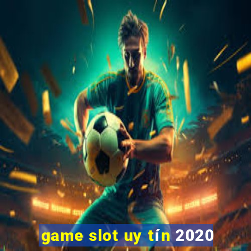 game slot uy tín 2020