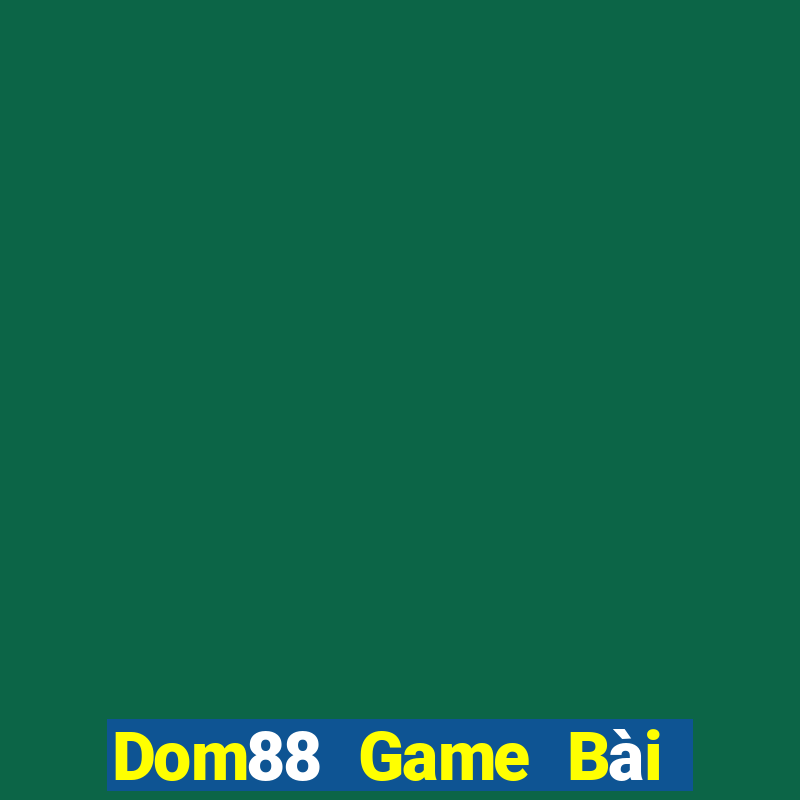 Dom88 Game Bài Lừa Đảo