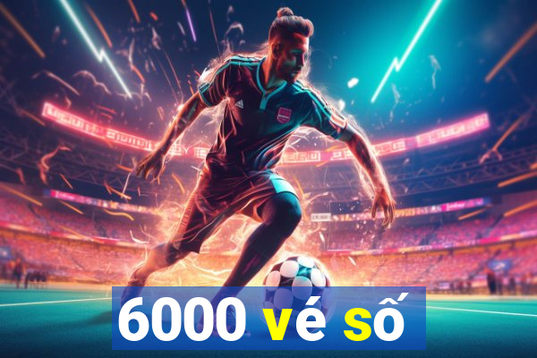 6000 vé số