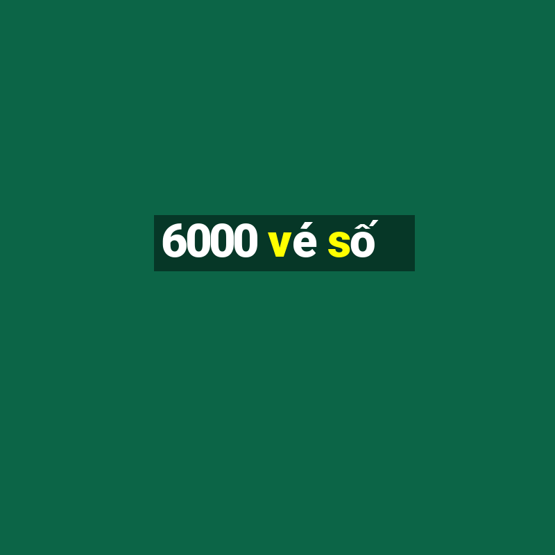 6000 vé số