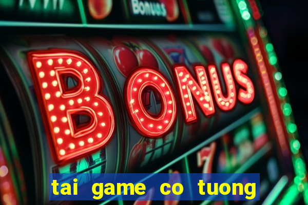 tai game co tuong ve may