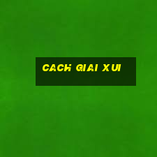 cach giai xui