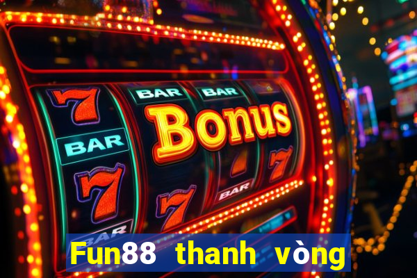 Fun88 thanh vòng tròn xổ số