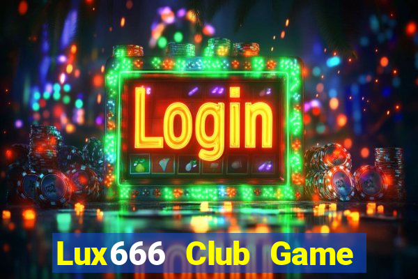 Lux666 Club Game Bài Trực Tuyến