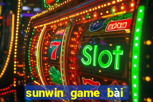 sunwin game bài số 1 việt nam