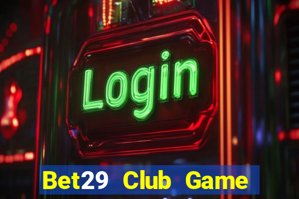 Bet29 Club Game Bài Baccarat