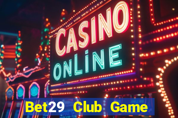 Bet29 Club Game Bài Baccarat