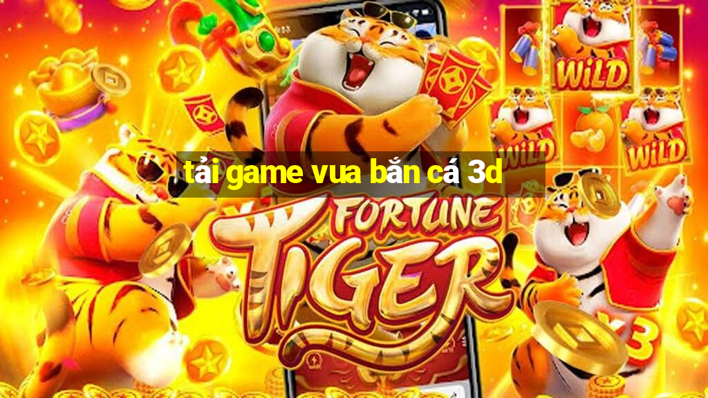 tải game vua bắn cá 3d