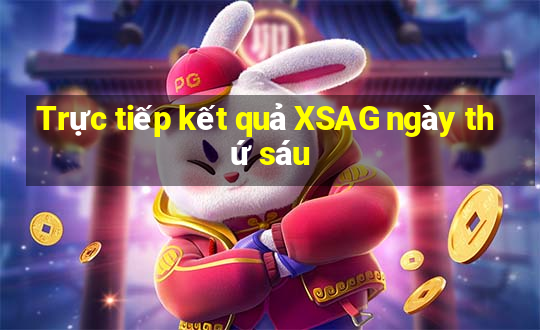 Trực tiếp kết quả XSAG ngày thứ sáu