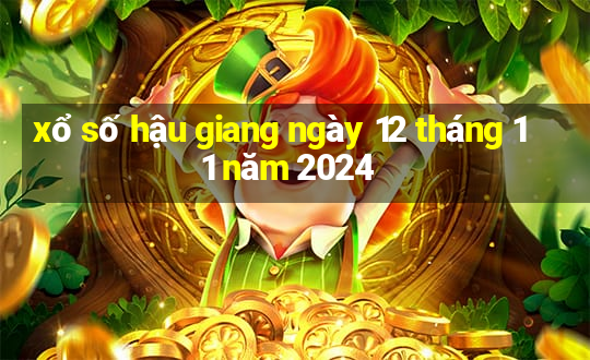 xổ số hậu giang ngày 12 tháng 11 năm 2024