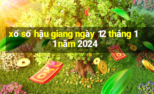 xổ số hậu giang ngày 12 tháng 11 năm 2024