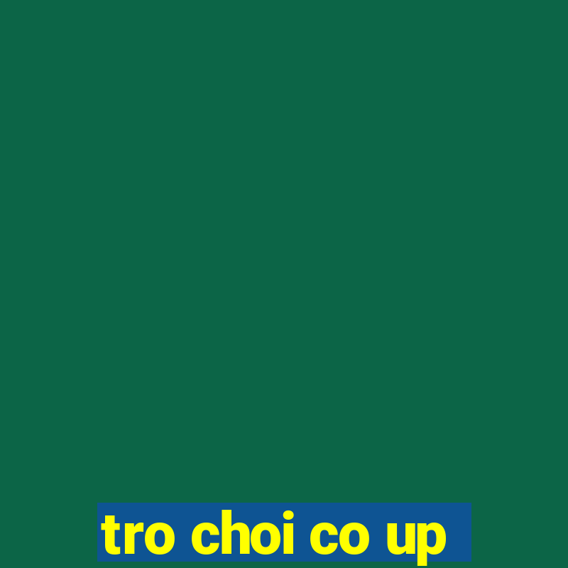 tro choi co up