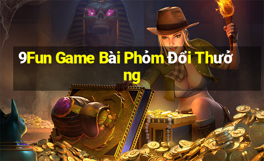 9Fun Game Bài Phỏm Đổi Thưởng