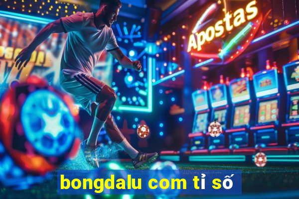 bongdalu com tỉ số