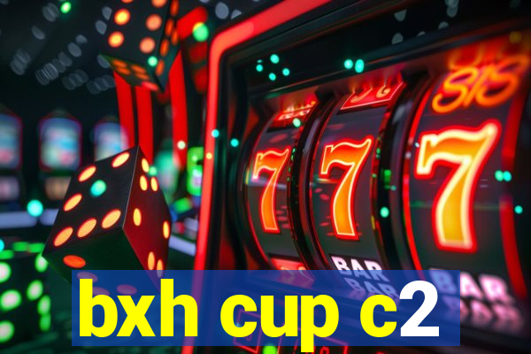 bxh cup c2