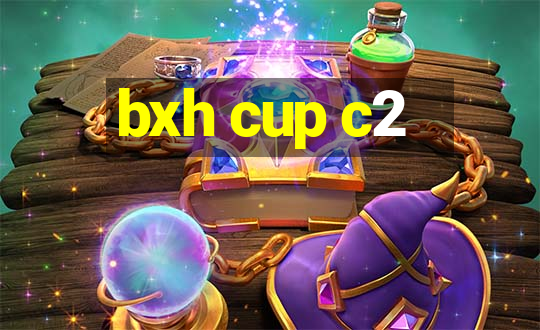 bxh cup c2