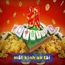 mắt kính an tài