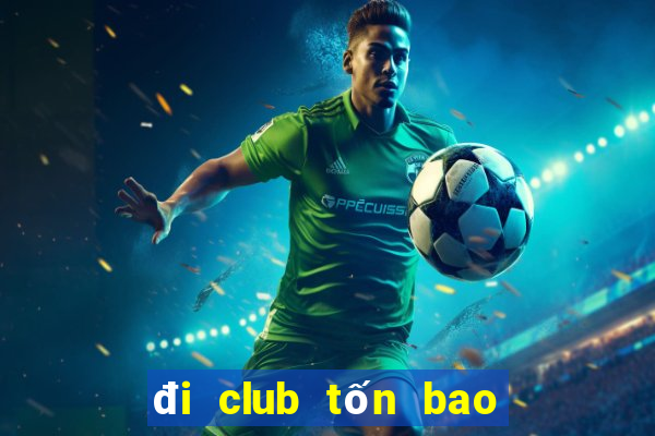 đi club tốn bao nhiêu tiền