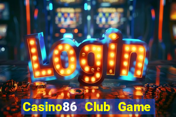 Casino86 Club Game Bài Quốc Tế