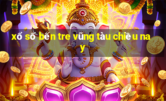 xổ số bến tre vũng tàu chiều nay