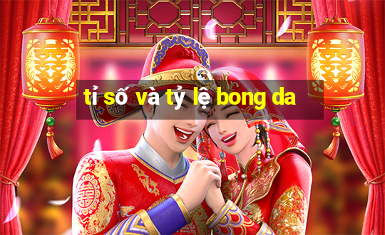 tỉ số và tỷ lệ bong da