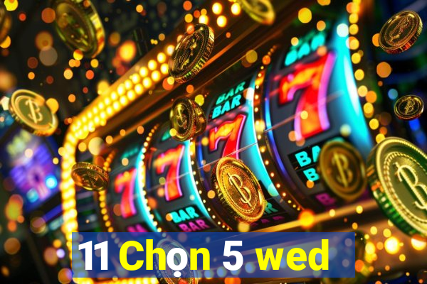 11 Chọn 5 wed