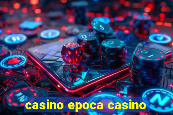 casino epoca casino