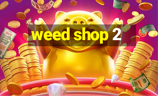 weed shop 2