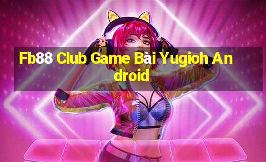 Fb88 Club Game Bài Yugioh Android