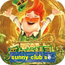 sunny club sẽ