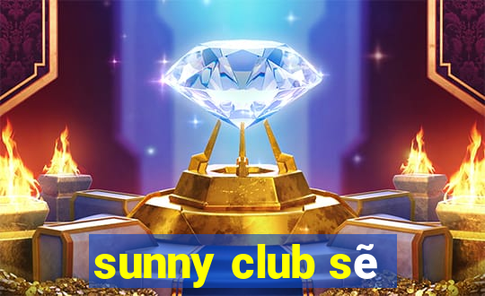 sunny club sẽ