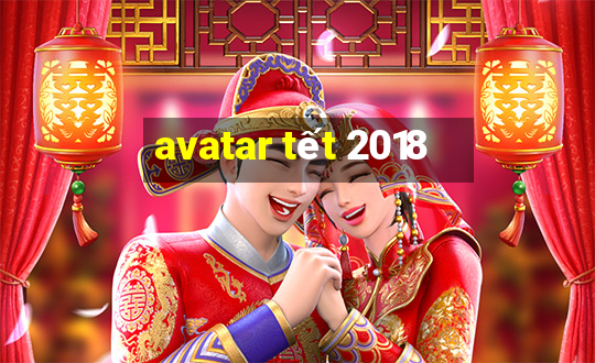 avatar tết 2018