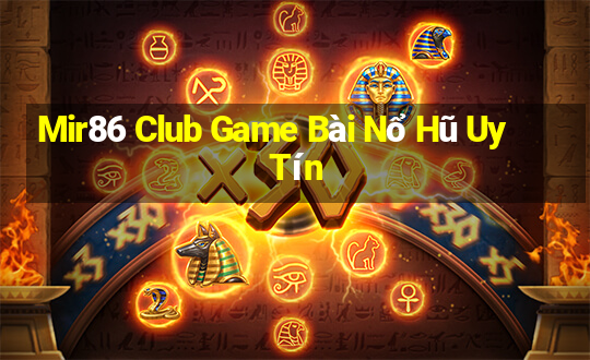 Mir86 Club Game Bài Nổ Hũ Uy Tín