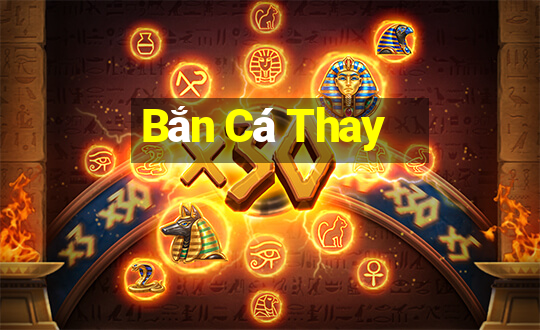 Bắn Cá Thay